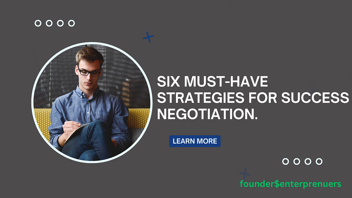 The art of negotiation: Six must-have strategies